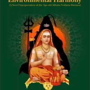 Sankara Vedanta for Environmental Harmony: A Novel Interpretation of the Age-old Advaita Vedanta Darsana