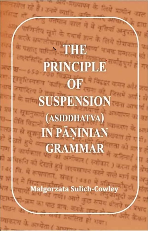 The Principle of Suspension (Asiddhatva) in Paninian Grammar