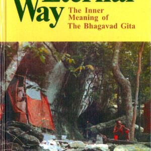 The Eternal Way: The Inner Meaning of The Bhagavad Gita
