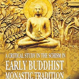 A critical study in the schism in early Buddhist monastic tradition; Dasavatthu and PancavatthuA critical study in the schism in early Buddhist monastic tradition; Dasavatthu and Pancavatthu
