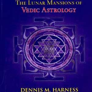 The Nakshatras:The Lunar Mansions of Vedic Astrology