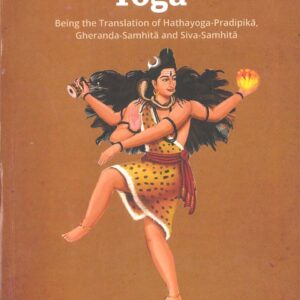 The Discipline of Yoga: Being the Translation of Hathayoga-Pradipika, Gheranda-Samhita and Siva-Samhita