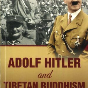 Adolf Hitler and Tibetan Buddhism: Plus A Collection of Essays